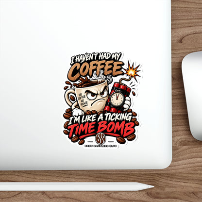 Coffee Time Bomb Sticker — 'I Haven't Had My Coffee, I'm Like a Ticking Time Bomb' Die-Cut Vinyl