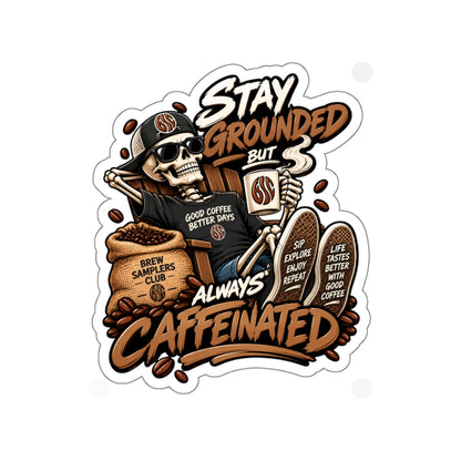 Stay Grounded But Always Caffeinated Sticker — Coffee Skull Die-Cut Sticker for Laptop, Water Bottle & Gifts