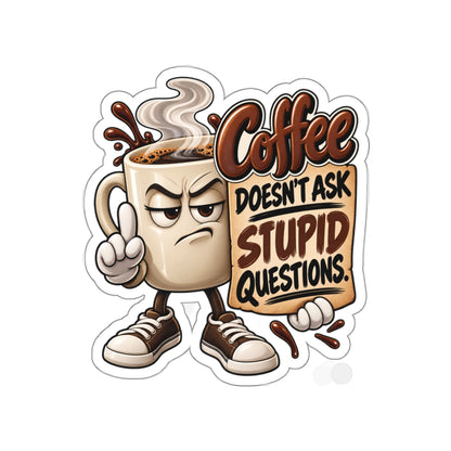 Coffee Sticker — “Coffee Doesn’t Ask Stupid Questions” Die-Cut Sticker