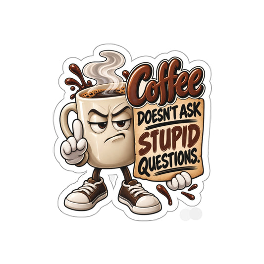 Coffee Sticker — “Coffee Doesn’t Ask Stupid Questions” Die-Cut Sticker