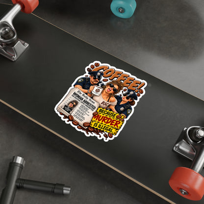 Coffee! Die-Cut Sticker — "Because Murder Is Illegal" Retro Humor Sticker for Coffee Lovers
