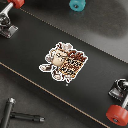 Coffee Sticker — “Coffee Doesn’t Ask Stupid Questions” Die-Cut Sticker