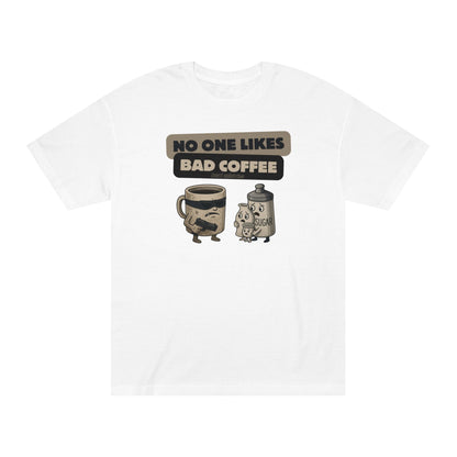 No One Likes Bad Coffee t-shirt