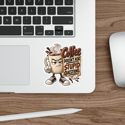 Coffee Sticker — “Coffee Doesn’t Ask Stupid Questions” Die-Cut Sticker