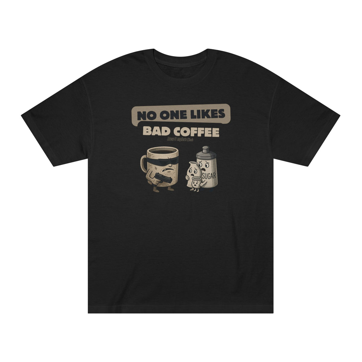 No One Likes Bad Coffee T-shirt