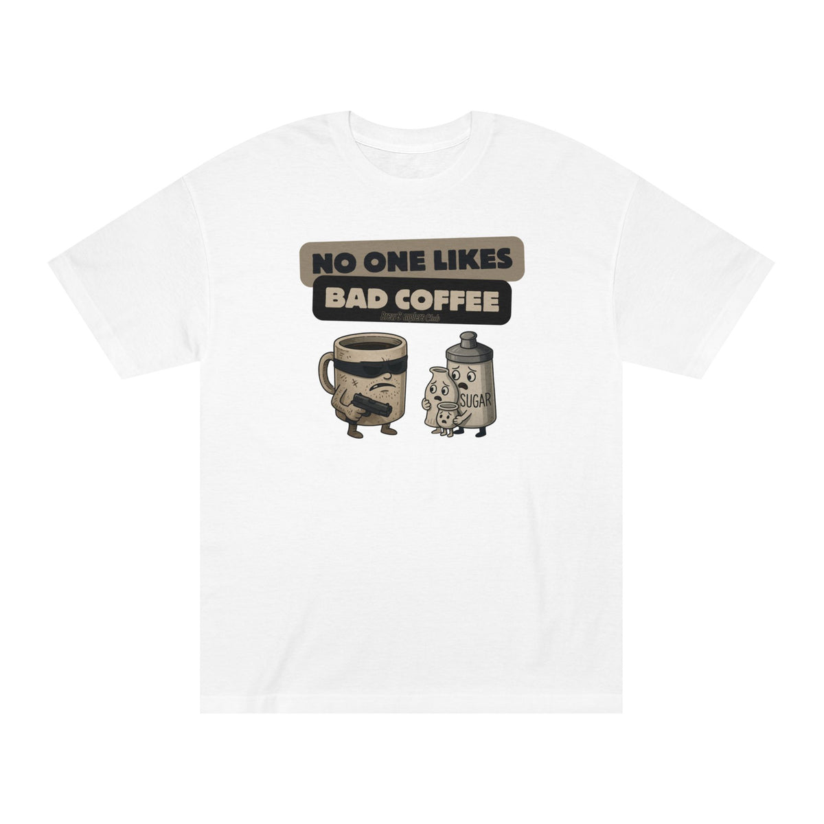 No One Likes Bad Coffee T-shirt