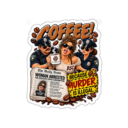 Coffee! Die-Cut Sticker — "Because Murder Is Illegal" Retro Humor Sticker for Coffee Lovers