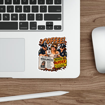 Coffee! Die-Cut Sticker — "Because Murder Is Illegal" Retro Humor Sticker for Coffee Lovers