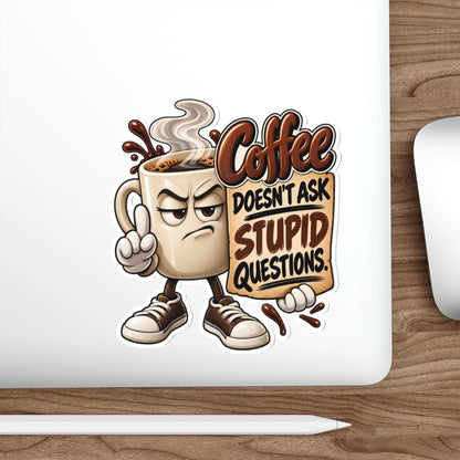 Coffee Sticker — “Coffee Doesn’t Ask Stupid Questions” Die-Cut Sticker