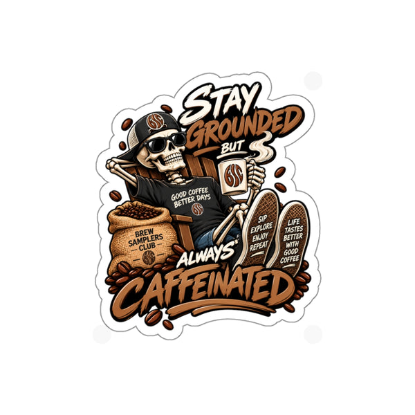 Stay Grounded But Always Caffeinated Sticker — Coffee Skull Die-Cut Sticker for Laptop, Water Bottle & Gifts