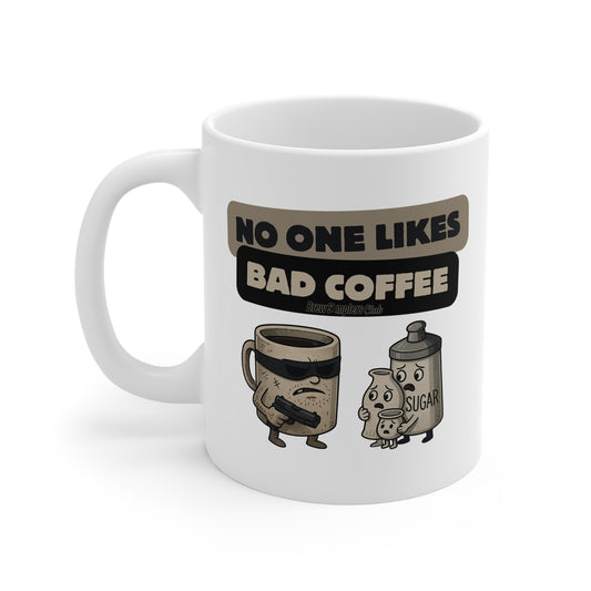 "No One Likes Bad Coffee" 11oz Mug