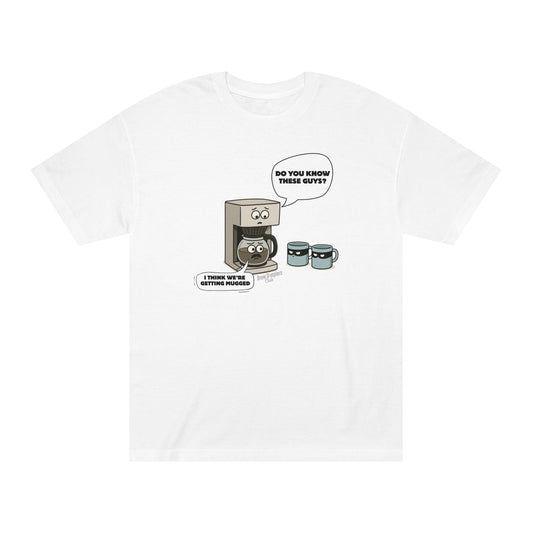 I think we're getting mugged t-shirt
