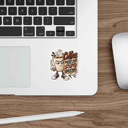 Coffee Sticker — “Coffee Doesn’t Ask Stupid Questions” Die-Cut Sticker