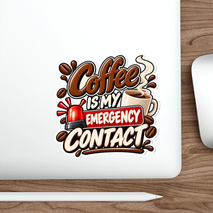 Coffee Is My Emergency Contact — Die-Cut Sticker